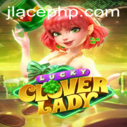 Discover the Thrills of LuckyCloverLady: A Comprehensive Guide